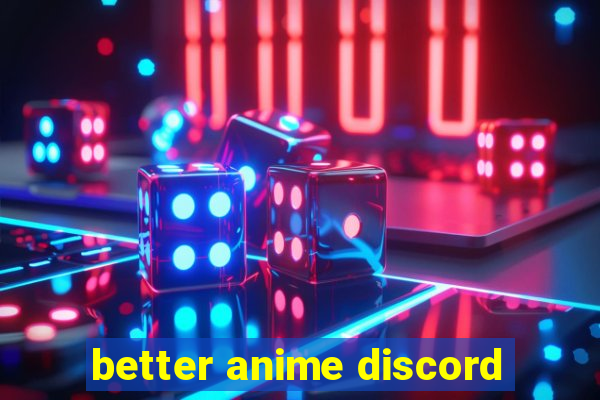 better anime discord